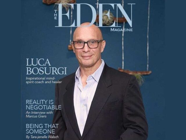 THE EDEN MAGAZINE SEPTEMBER 2017 ISSUE PROUDLY PRESENTING LUCA BOSURGI AN INSPIRATIONAL MIND-SPIRIT COACH AND HEALER